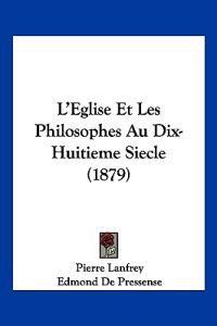 L'Eglise Et Les Philosophes Au Dix-Huitieme Siecle (1879)