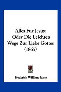 Faber, F: Alles Fur Jesus