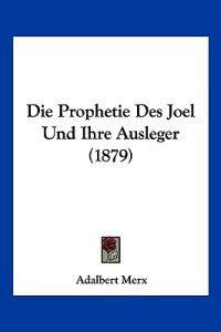 Merx, A: Prophetie Des Joel Und Ihre Ausleger (1879)