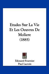 Etudes Sur La Vie Et Les Oeuvres De Moliere (1885)