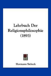 Siebeck, H: Lehrbuch Der Religionsphilosophie (1893)
