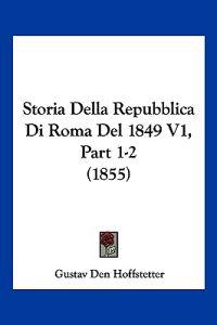 Storia Della Repubblica Di Roma Del 1849 V1, Part 1-2 (1855)