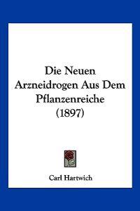 Hartwich, C: Neuen Arzneidrogen Aus Dem Pflanzenreiche (1897