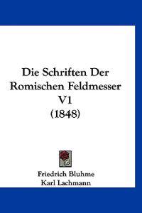 Bluhme, F: Schriften Der Romischen Feldmesser V1 (1848)