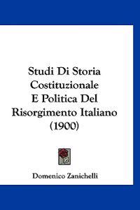 Studi Di Storia Costituzionale E Politica Del Risorgimento Italiano (1900)