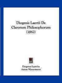 Diogenis Laertii De Clarorum Philosophorum (1862)