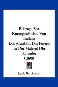 Burckhardt, J: Beitrage Zur Kunstgeschichte Von Italien