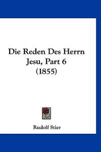 Stier, R: Reden Des Herrn Jesu, Part 6 (1855)