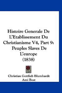 Histoire Generale De L'Etablissement Du Christianisme V4, Part 9