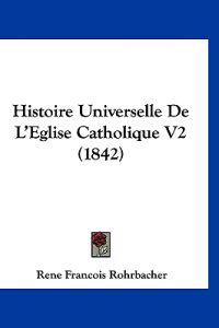 Histoire Universelle De L'Eglise Catholique V2 (1842)