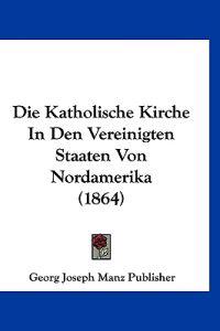 Georg Joseph Manz Publisher: Katholische Kirche In Den Verei