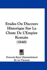 Etudes Ou Discours Historique Sur La Chute de L'Empire Romain (1848)