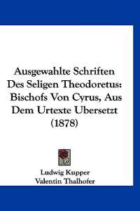 Kupper, L: Ausgewahlte Schriften Des Seligen Theodoretus