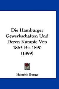 Burger, H: Hamburger Gewerkschaften Und Deren Kampfe Von 186