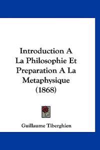 Introduction A La Philosophie Et Preparation A La Metaphysique (1868)