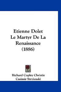 Etienne Dolet Le Martyr De La Renaissance (1886)