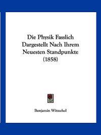 Witzschel, B: Physik Fasslich Dargestellt Nach Ihrem Neueste