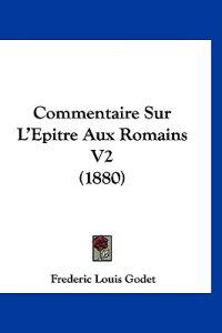 Commentaire Sur L'Epitre Aux Romains V2 (1880)