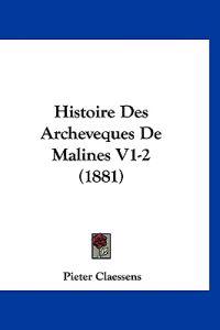 Histoire Des Archeveques De Malines V1-2 (1881)