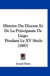 Histoire Du Diocese Et De La Principaute De Liege