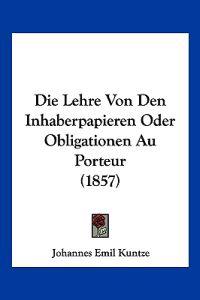 Kuntze, J: Lehre Von Den Inhaberpapieren Oder Obligationen A