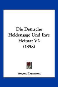 Raszmann, A: Deutsche Heldensage Und Ihre Heimat V2 (1858)