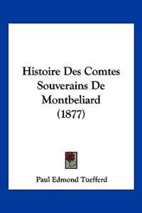 Histoire Des Comtes Souverains De Montbeliard (1877)
