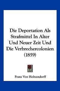 Holtzendorff, F: Deportation Als Strafmittel In Alter Und Ne