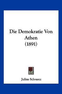 Schvarcz, J: Demokratie Von Athen (1891)