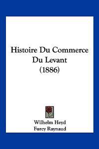 Histoire Du Commerce Du Levant (1886)