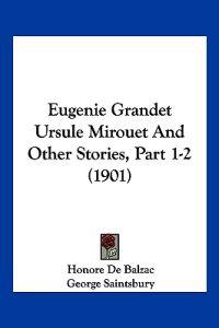 Eugenie Grandet Ursule Mirouet And Other Stories, Part 1-2 (1901)