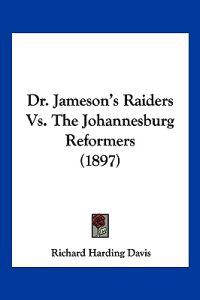 Dr. Jameson's Raiders Vs. The Johannesburg Reformers (1897)