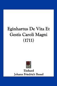 Eginhartus De Vita Et Gestis Caroli Magni (1711)