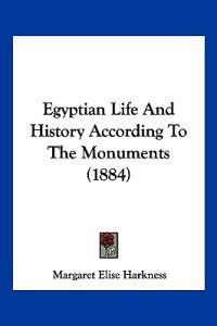 Egyptian Life And History According To The Monuments (1884)