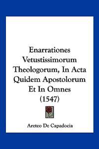 Enarrationes Vetustissimorum Theologorum, In Acta Quidem Apostolorum Et In Omnes (1547)