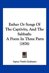 Esther Or Songs Of The Captivity, And The Sabbath