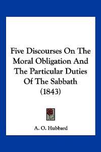 Five Discourses On The Moral Obligation And The Particular Duties Of The Sabbath (1843)