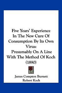 Five Years' Experience In The New Cure Of Consumption By Its Own Virus