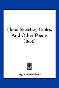 Floral Sketches, Fables, And Other Poems (1836)