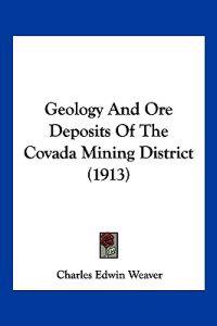 Geology And Ore Deposits Of The Covada Mining District (1913)