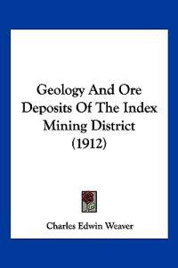 Geology And Ore Deposits Of The Index Mining District (1912)