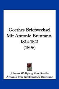 Goethe, J: Goethes Briefwechsel Mit Antonie Brentano, 1814-1