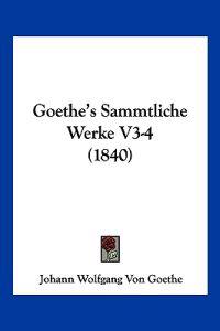 Goethe, J: Goethe's Sammtliche Werke V3-4 (1840)