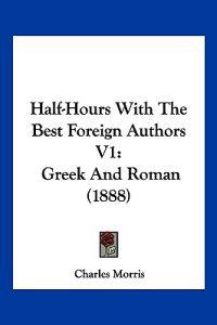 Half-Hours With The Best Foreign Authors V1