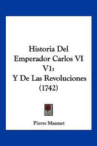 Historia Del Emperador Carlos VI V1