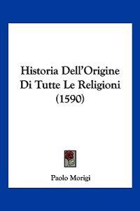 Historia Dell'Origine Di Tutte Le Religioni (1590)