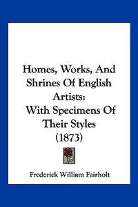 Homes, Works, And Shrines Of English Artists