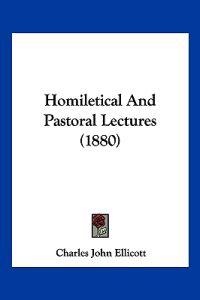 Homiletical And Pastoral Lectures (1880)