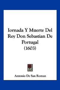 Iornada Y Muerte Del Rey Don Sebastian De Portugal (1603)