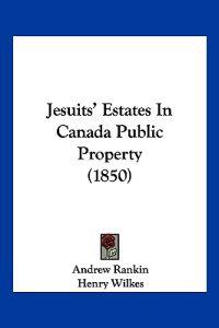 Jesuits' Estates In Canada Public Property (1850)